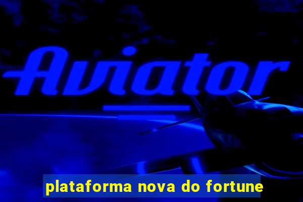 plataforma nova do fortune